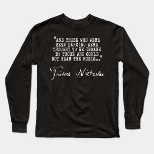 And those who were seen dancing were thought to be insane... Long Sleeve T-Shirt